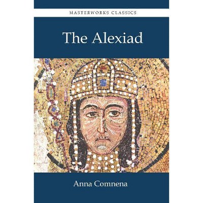 The Alexiad - by  Anna Comnena (Paperback)