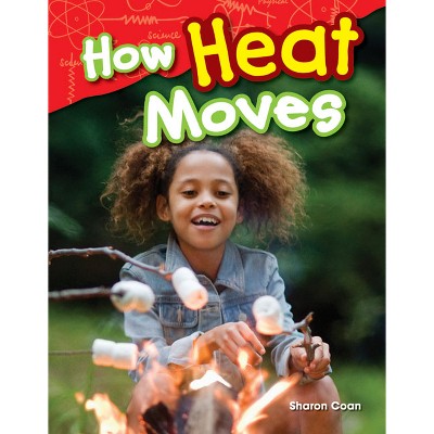 How Heat Moves - (Science: Informational Text) by  Sharon Coan (Paperback)
