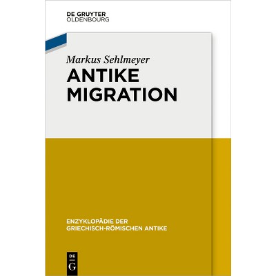 Antike Migration - (Enzyklopädie Der Griechisch-Römischen Antike) by  Markus Sehlmeyer (Paperback)