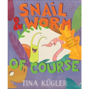 Snail & Worm, of Course - (Snail and Worm) by  Tina Kügler (Hardcover) - 1 of 1