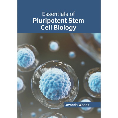 Essentials of Pluripotent Stem Cell Biology - by  Lavonda Woods (Hardcover)