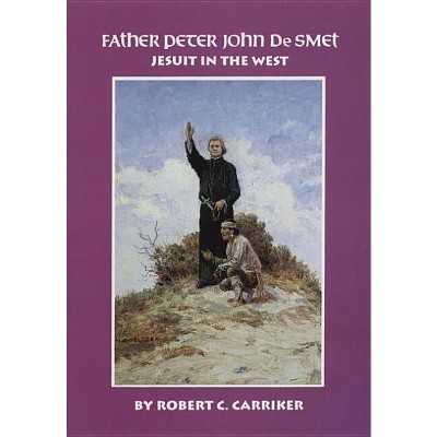 Father Peter John de Smet - (Oklahoma Western Biographies) by  Robert C Carriker (Paperback)