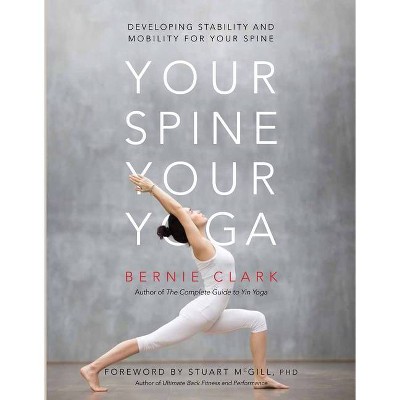 Your Spine, Your Yoga - by  Bernie Clark (Paperback)