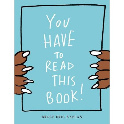 You Have to Read This Book! - by  Bruce Eric Kaplan (Hardcover)