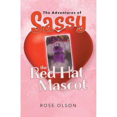  The Adventures of Sassy the Red Hat Mascot - by  Rose Olson (Paperback) 