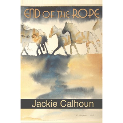 End of the Rope - by  Jackie Calhoun (Paperback)