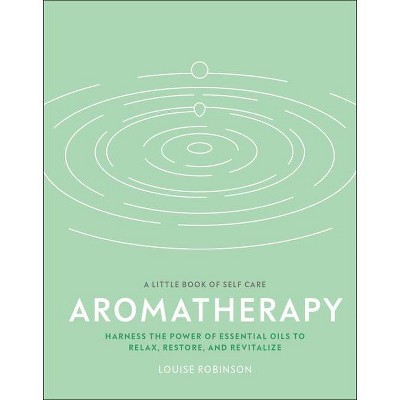 Aromatherapy - (A Little Book of Self Care) by  Louise Robinson (Hardcover)