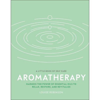 Aromatherapy - (A Little Book of Self Care) by  Louise Robinson (Hardcover)