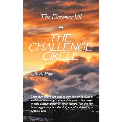 The Dreamer VII The Challenge Circle - by  E A Meigs (Paperback)