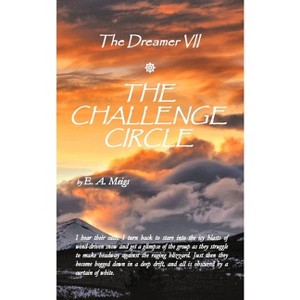 The Dreamer VII The Challenge Circle - by  E A Meigs (Paperback) - 1 of 1