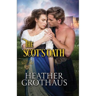 The Scot's Oath - (Sons of Scotland) by  Heather Grothaus (Paperback)