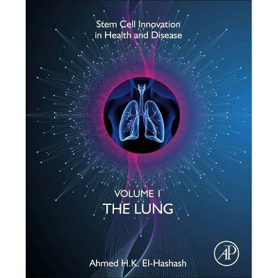 The Lung - (Stem Cell Innovation in Health & Disease) by  Ahmed H K El-Hashash (Paperback)