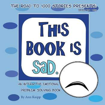This Book is Sad. - (Road to 1000 Stories) by  Ann Knipp (Paperback)