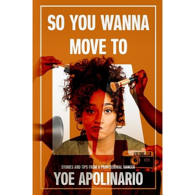 So You Wanna Move to LA - by  Yoe Apolinario (Paperback)