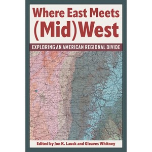 Where East Meets (Mid)West - by  Lauck & Gleaves Whitney (Paperback) - 1 of 1