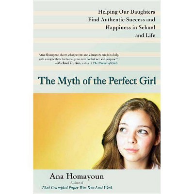 The Myth of the Perfect Girl - by  Ana Homayoun (Paperback)