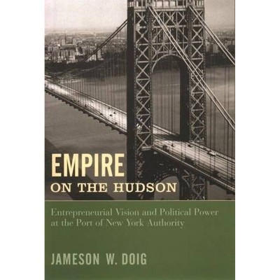 Empire on the Hudson - (Columbia History of Urban Life) by  Jameson Doig (Paperback)