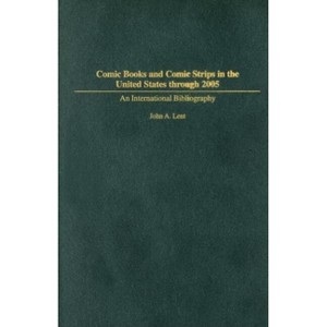 Comic Books and Comic Strips in the United States through 2005 - (Bibliographies and Indexes in Popular Culture) by  John Lent (Hardcover) - 1 of 1
