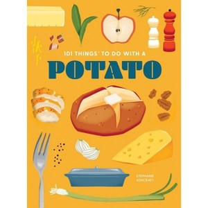 101 Things to Do with a Potato, New Edition - (101 Cookbooks) by  Stephanie Ashcraft (Paperback) - 1 of 1