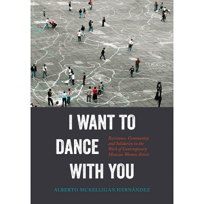 I Want to Dance with You - by  Alberto McKelligan Hernández (Hardcover)