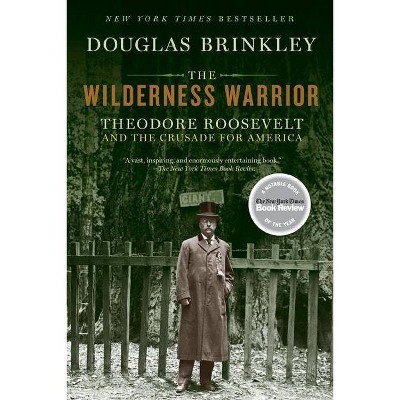 The Wilderness Warrior - by  Douglas Brinkley (Paperback)