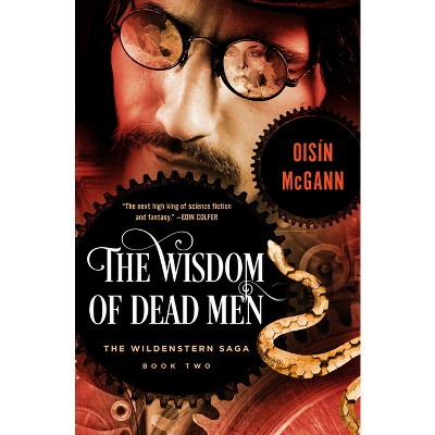 The Wisdom of Dead Men - (Wildenstern Saga) by  Oisín McGann (Paperback)