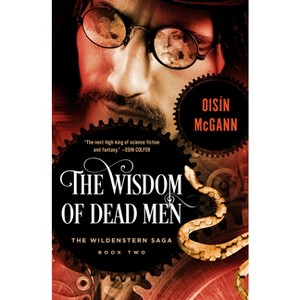 The Wisdom of Dead Men - (Wildenstern Saga) by  Oisín McGann (Paperback) - 1 of 1