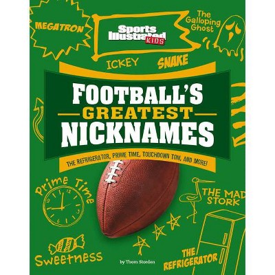 Football's Greatest Nicknames - (Sports Illustrated Kids: Name Game) by  Thom Storden (Hardcover)