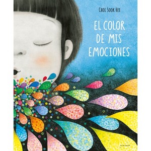 El Color de MIS Emociones / The Color of My Emotions - by  Choi Sook Hee (Hardcover) - 1 of 1