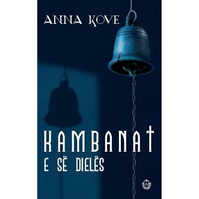 Kambanat e së dielës - 2nd Edition by  Anna Kove (Paperback)