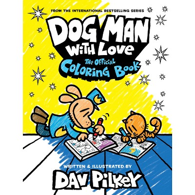 Dog Man with Love: The Official Coloring Book - by  Dav Pilkey (Paperback)