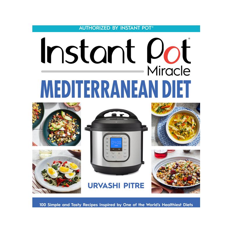 Instant Pot Miracle Mediterranean Diet Cookbook - by  Urvashi Pitre (Paperback), 1 of 2