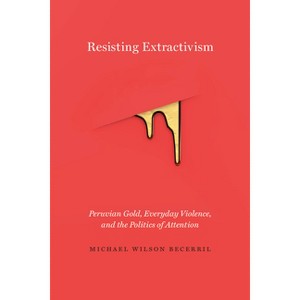 Resisting Extractivism - by  Michael Wilson Becerril (Paperback) - 1 of 1