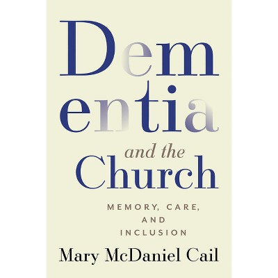 Dementia and the Church - by  Mary McDaniel Cail (Paperback)