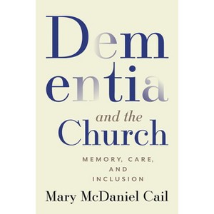 Dementia and the Church - by  Mary McDaniel Cail (Paperback) - 1 of 1