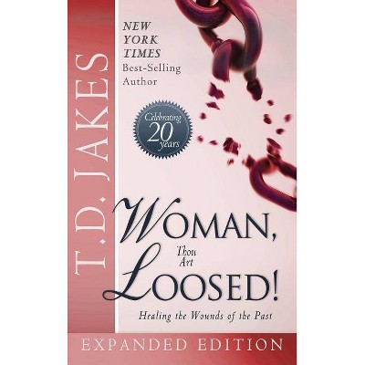 Woman Thou Art Loosed! Exp Ed - by  T D Jakes (Hardcover)