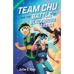 Team Chu and the Battle of Blackwood Arena - by  Julie C Dao (Hardcover) - 1 of 1