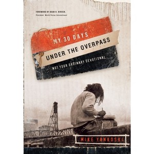 My 30 Days Under the Overpass - by  Mike Yankoski (Paperback) - 1 of 1