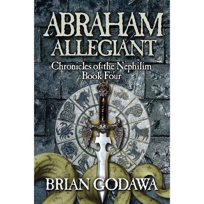 Abraham Allegiant - (Chronicles of the Nephilim) by  Brian Godawa (Paperback)