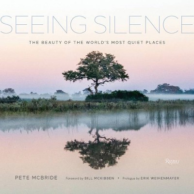 Seeing Silence - by  Pete McBride (Hardcover)