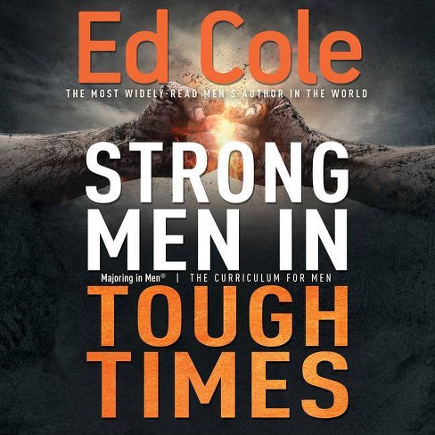 Strong Men in Tough Times - by Edwin Louis Cole (Paperback)