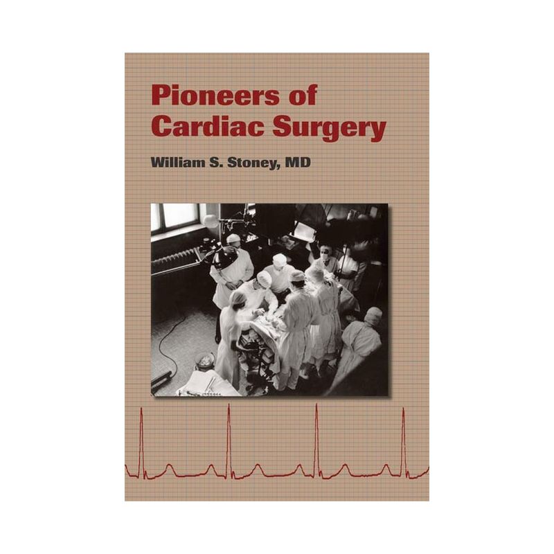 Pioneers of Cardiac Surgery - by  William S Stoney (Hardcover), 1 of 2