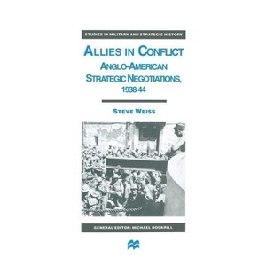Allies in Conflict - (Studies in Military and Strategic History) by  S Weiss (Hardcover) - 1 of 1