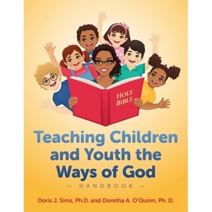 Teaching Children and Youth the Ways of God Handbook - by  Doris J Sims & Doretha A O'Quinn (Paperback) - 1 of 1