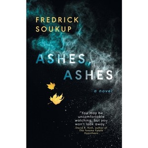 Ashes, Ashes - by  Fredrick Soukup (Paperback) - 1 of 1