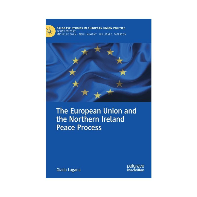 The European Union and the Northern Ireland Peace Process - (Palgrave Studies in European Union Politics) by  Giada Lagana (Hardcover), 1 of 2