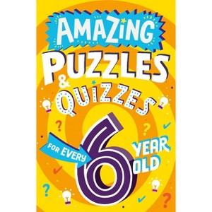 Amazing Puzzles and Quizzes for Every 6 Year Old - (Amazing Puzzles and Quizzes for Every Kid) by  Clive Gifford (Paperback) - 1 of 1