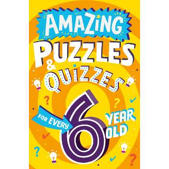 Amazing Puzzles and Quizzes for Every 6 Year Old - (Amazing Puzzles and Quizzes for Every Kid) by  Clive Gifford (Paperback)