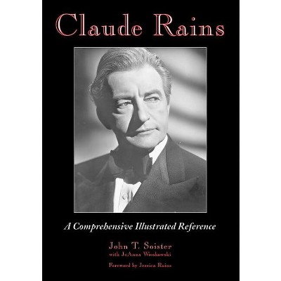 Claude Rains - by  John T Soister & Joanna Wioskowski (Paperback)
