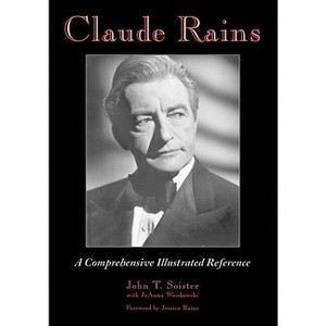 Claude Rains - by  John T Soister & Joanna Wioskowski (Paperback) - 1 of 1